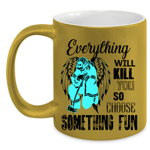Best Firefighter Coffee Mug, Everything Will Kill You Accent Mug