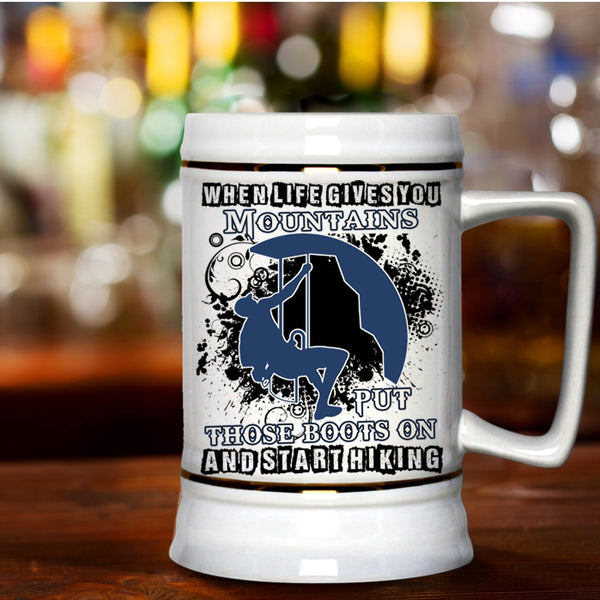 Put Those Boots On And Start Hiking Beer Stein 22oz, When Life Gives You Mountains Beer Mug