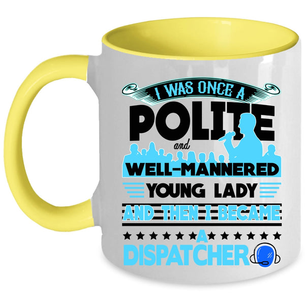 Funny Gift For Dispatcher Coffee Mug, I Became A Dispatcher Accent Mug