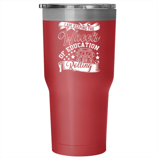 I Am Keeping The Wheels Of Education Rolling Tumbler 30 oz Stainless Steel, Cool Travel Mug