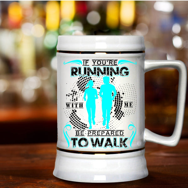 Cool Running Beer Stein 22oz, If You're Running With Me Be Prepared To Walk Beer Mug