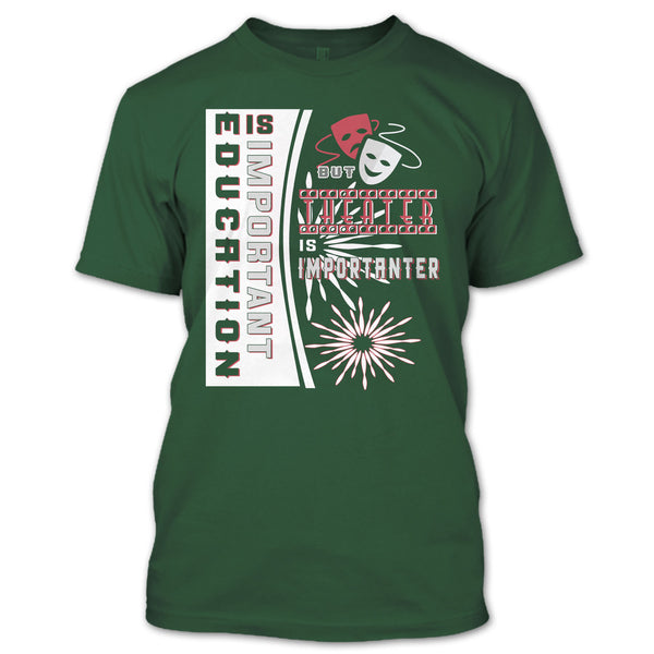 education Is Important T Shirt, But Theater Is Importaner T Shirt