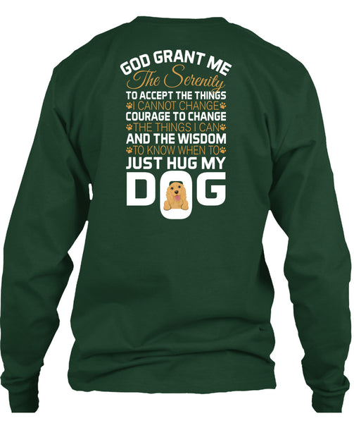 The Wisdom To Know When To Just Hug My Dog T Shirt, God Grant Me The Serenity T Shirt