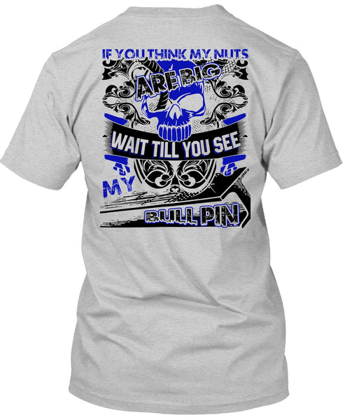 You Think My Nuts T Shirt, I Love Ironworker T Shirt