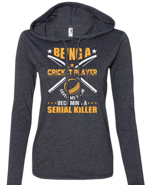 Being A Cricket Player Saved Me From Becoming A Serial Killer T Shirt, Sport T Shirt (Anvil Ladies Ringspun Hooded)