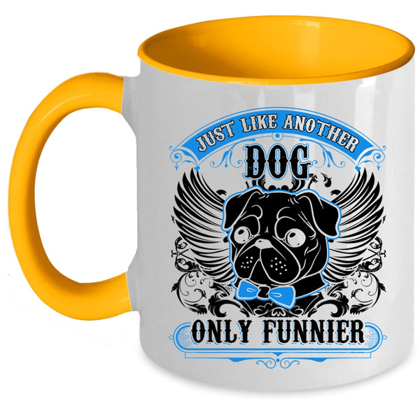 Funny Pug Coffee Mug, Just Like Another Dog Only Funnier Accent Mug