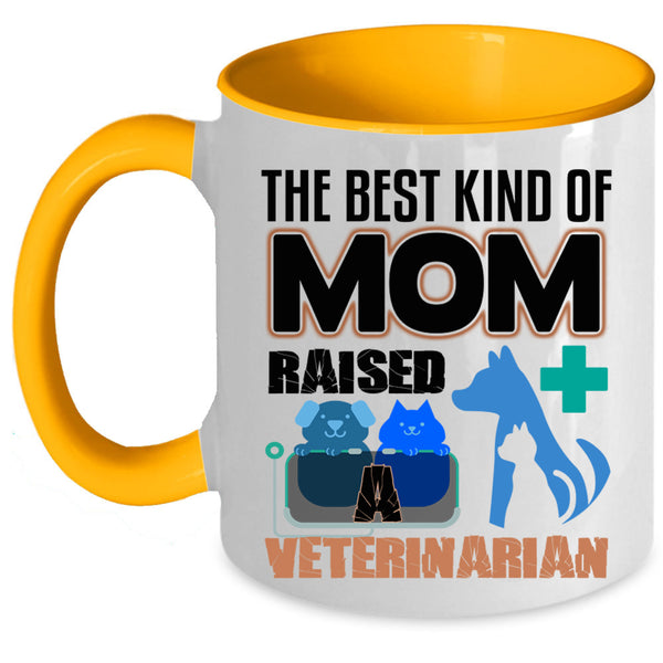 Cute Mom Coffee Mug, The Best Kind Of Mom Raised A Veterinarian Accent Mug