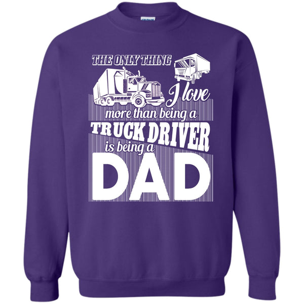Being A Dad T Shirt, Coolest Truck Driving Dad Sweatshirt