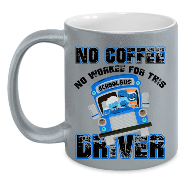Funny Drivers Coffee Mug, No Coffee No Workee For This Driver Accent Mug