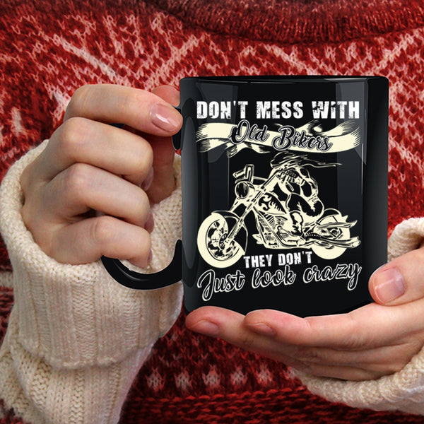 Don't Mess With Old Bikers Coffee Mug, They Don't Just Look Crazy Coffee Cup