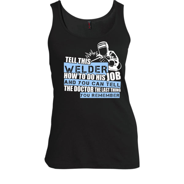 Tell This Welder How To Do His Job T Shirt, Coolest Welder T Shirt, Cool T Shirt