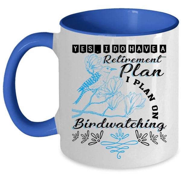 I Plan On Birdwatching Coffee Mug, I Do Have A Retirement Plan Accent Mug