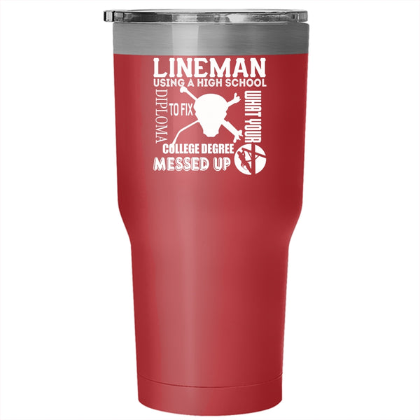 Lineman Using A High School Diploma Tumbler 30 oz Stainless Steel, Cool Lineman Travel Mug