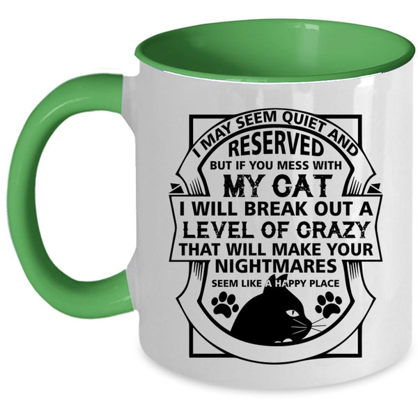 I May Seem Quiet And Reserved Cup, You Mess With My Cat Mug