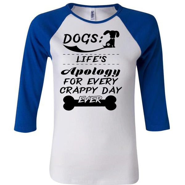 Dogs Life's Apology For Every Crappy Day Ever T Shirt, My Love T Shirt