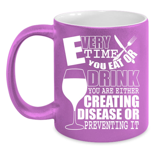 Every Time You Eat Or Drink Coffee Mug, Funny Saying Coffee Cup
