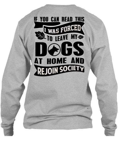 I Was Forced To Leave My Dogs T Shirt, You Can Read This T Shirt