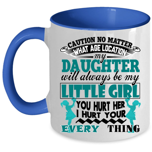 Cool Dad Coffee Mug, My Daughter Will Always Be My Little Girl Accent Mug