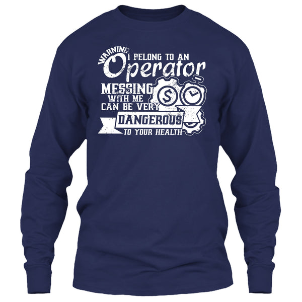 I Belong To An Operator T Shirt, Messing With Me Very Dangerous T Shirt