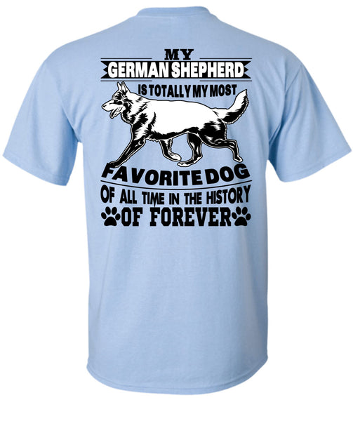 My German Shepherd Is Totally My Most Favorite Dog T Shirt, I Love My Life T Shirt