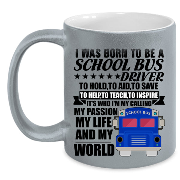 My Life And My World Coffee Mug, I Was Born To Be A School Bus Driver Accent Mug