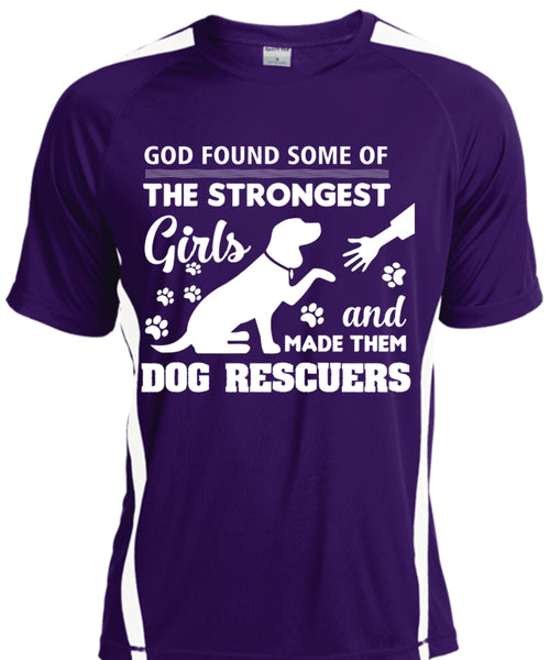 God Found Some Of The Strongest Girls And Made Them Dog Rescuers T Shirt, Pets T Shirt