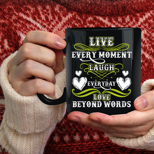 Live Every Moment Laugh Everyday Coffee Mug, Love Beyond Words Coffee Cup