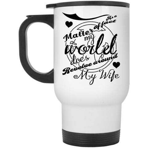 Married Travel Mug, My World Does Revolve Around My Wife Mug