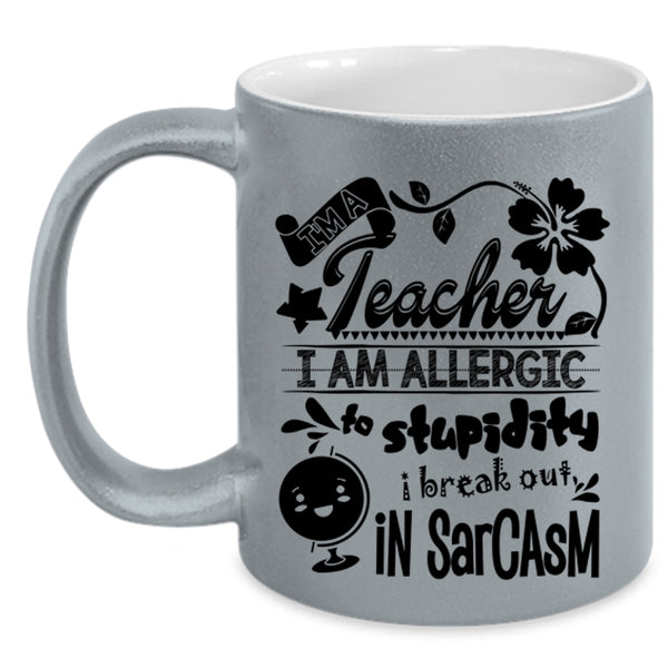 I Am Allergic To Stupidity Coffee Mug, I'm A Teacher Accent Mug