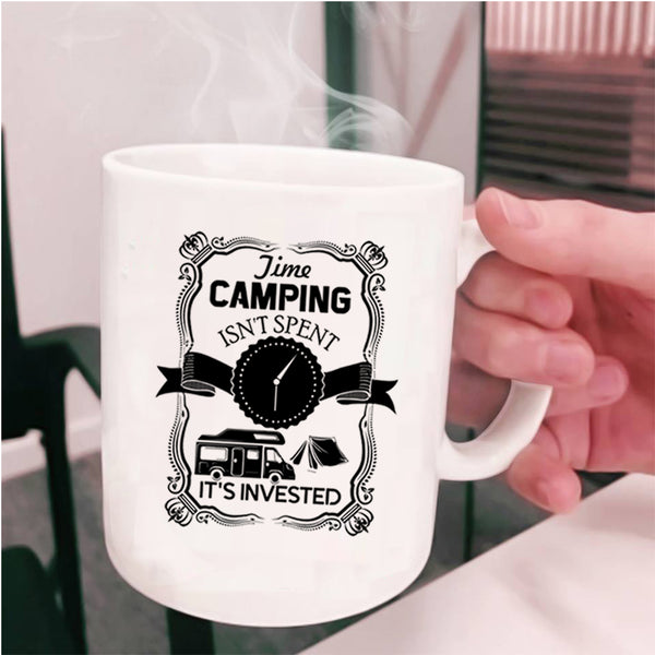It's Invested Coffee Mug, Time Camping Isn't Spent Cup