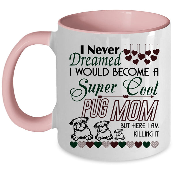 Cute Pug Mom Coffee Mug, I Would Become A Cool Pug Mom Accent Mug