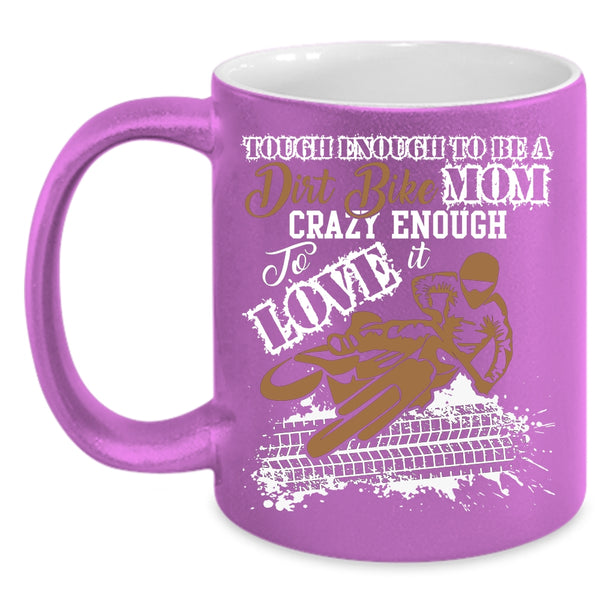 To Be A Dirt Bike Mom Coffee Mug, Crazy Enough To Love It Coffee Cup