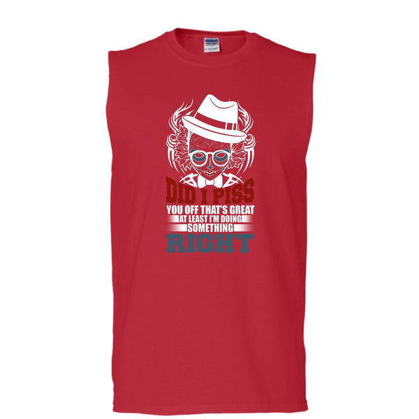 Did I Piss T Shirt, I'm Doing Something Right T Shirt, Cool T Shirt (Men's Cotton Sleeveless)