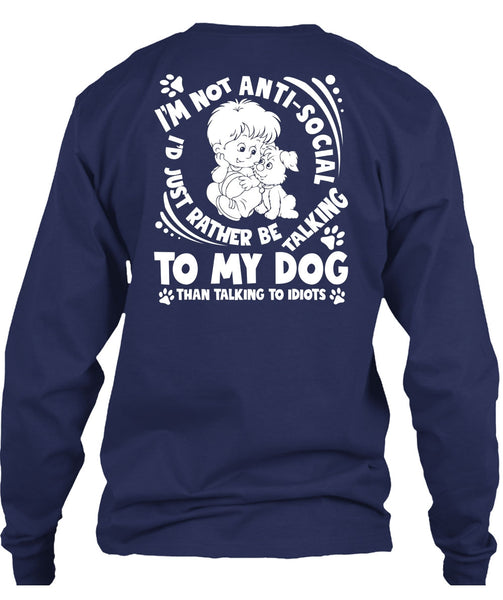 I'd Just Rather Be Talking To My Dog T Shirt, Talking To Idiots T Shirt