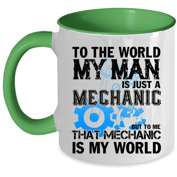 To Me That Mechanic Is My World Coffee Mug, My Man Is Just A Mechanic Accent Mug