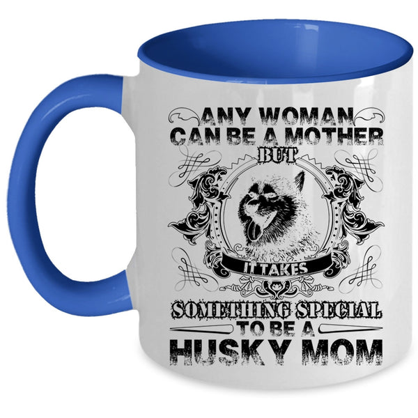 To Be A Husky Mom Coffee Mug, Any Woman Can Be A Mother Accent Mug