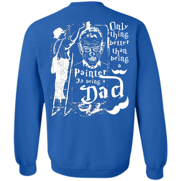Being A Dad T Shirt, I Love Painter Sweatshirt