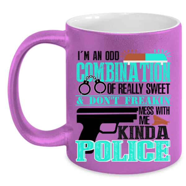 Don't Mess With Me Kinda Police Coffee Mug, I'm An Odd Combination Of Really Sweet Accent Mug