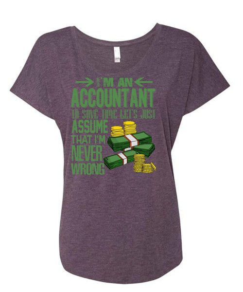 I'm An Accountant T Shirt, I'm Never Wrong T Shirt, Cool Shirt (Ladies' Triblend Dolman Sleeve)