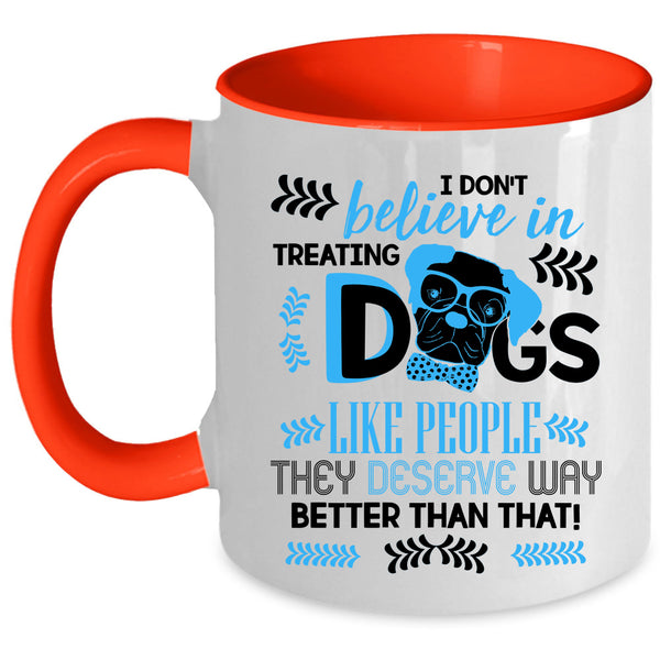 Cool Dog Lover Coffee Mug, I Don't Believe In Treating Dogs Accent Mug