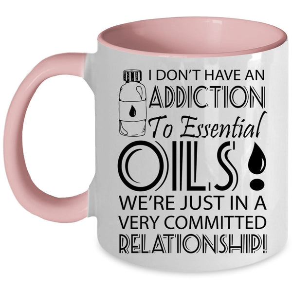 Funny Coffee Mug, I Don't Have An Addiction To Esential Oils Accent Mug