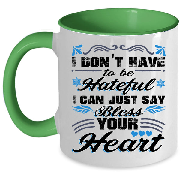 I Can Just Say Bless Your Heart Coffee Mug, I Don't Have To Be Hateful Accent Mug