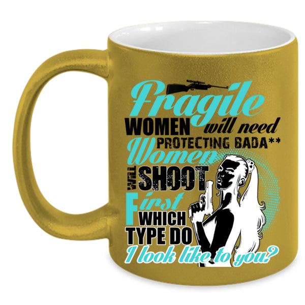 Funny Coffee Mug, Fragile Women Will Need Protecting Accent Mug