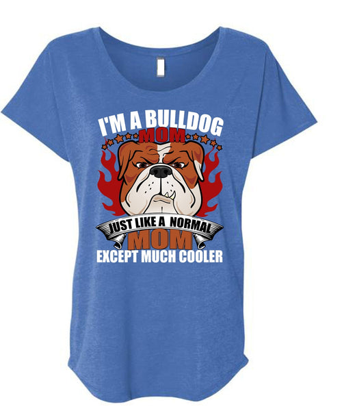 I'm A Bulldog Mom T Shirt, Just Like A Normal Mom T Shirt, Cool Shirt (Ladies' Triblend Dolman Sleeve)