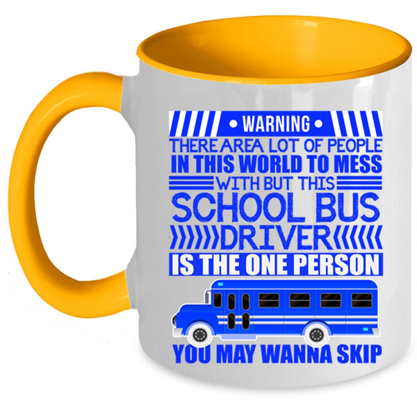 Cool Driver Coffee Mug, Don't Mess With This School Bus Driver Accent Mug