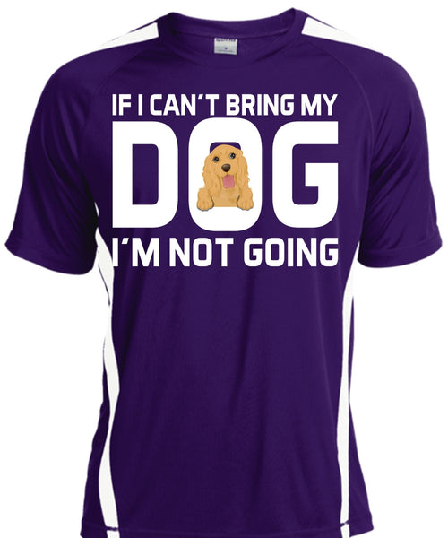 If I Can't Bring My Dog I'm Not Going T Shirt, My Life T Shirt