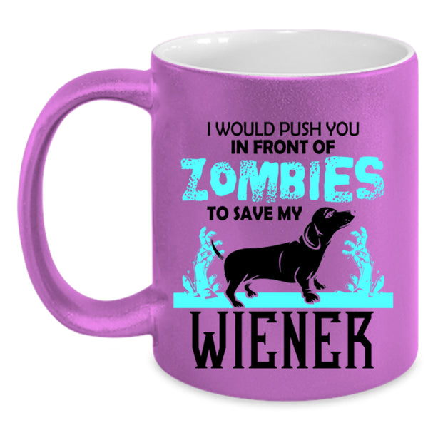 My Wiener Coffee Mug, I Would Push You In Front Of Zombies Accent Mug