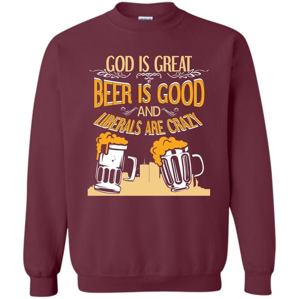 Beer Is Good Liberals Are Crazy T Shirt, Coolest Beer Drinker Sweatshirt