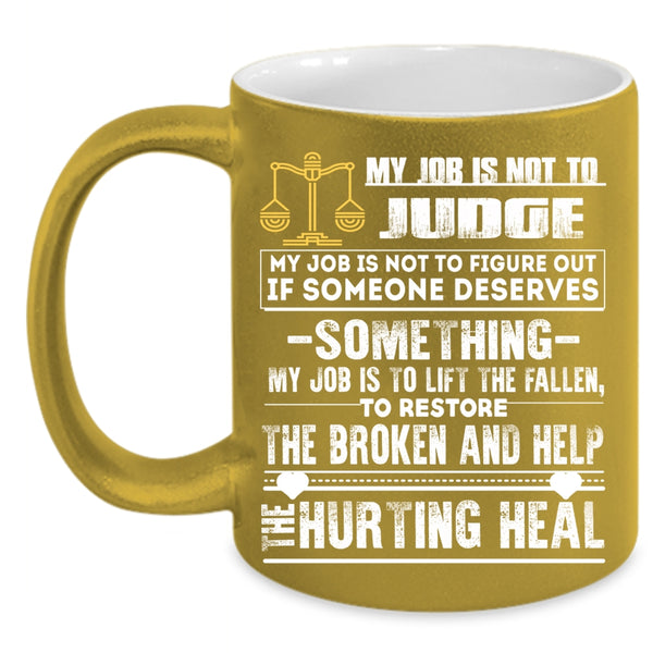My Job Is Not To Judge Coffee Mug, Cool Gift For Lawyer Coffee Cup