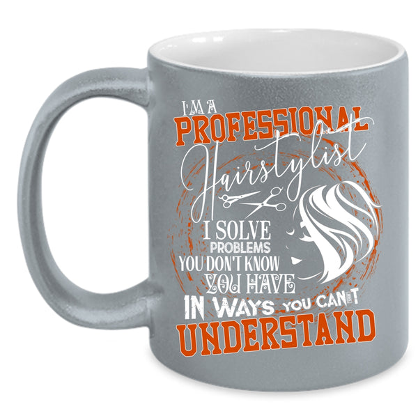 I'm A Professional Hairstylist Coffee Mug, Cool Hairstylist Coffee Cup